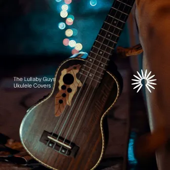 Ukulele Covers by The Lullaby Guys