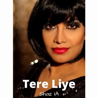 Tere Liye by Shazia