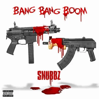 Bang Bang Boom by Snubbz