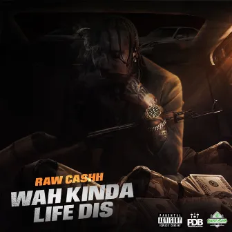 Wah Kinda Life Dis by Raw Cashh