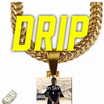 Drip by Don Skinny