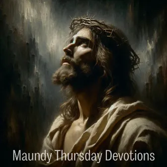 Maundy Thursday Devotions - Holy Day by Holy Global Celebrations