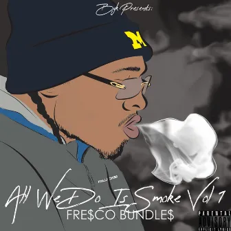 All We Do Is Smoke, Vol. 1 by Fre$co Bundle$