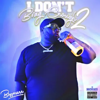 I Don't Brag Enough 2 by Bossmann