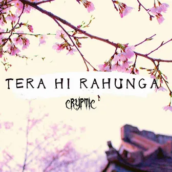 Tera Hi Rahunga by Cryptic