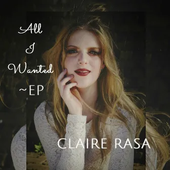 All I Wanted by Claire Rasa