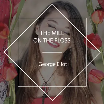 The Mill on the Floss by George Eliot