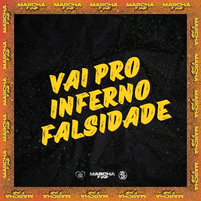 VAI PRO INFERNO FALSIDADE