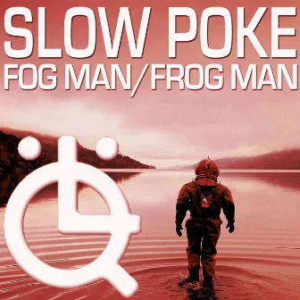 Fog Man, Frog Man by Slow Poke