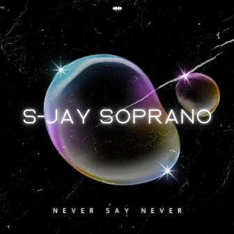 Never Say Never by S-Jay Soprano