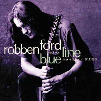 Handful Of Blues by Robben Ford & The Blue Line