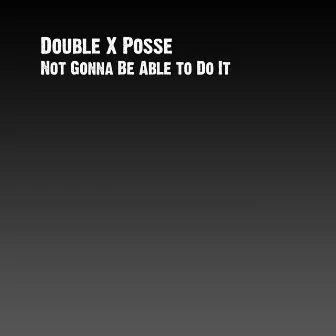 Not Gonna Be Able to Do It by Double XX Posse