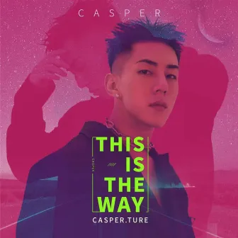 This Is The Way by Casper.True