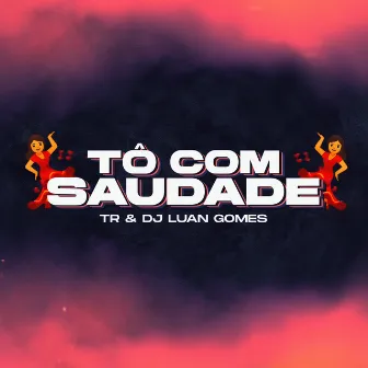 TÔ COM SAUDADE VERSÃO BH by TR