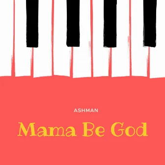 Mama Be God by Ashman