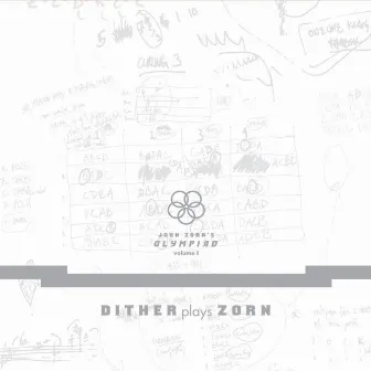 John Zorn's Olympiad - Vol. 1 Dither Plays Zorn by Dither