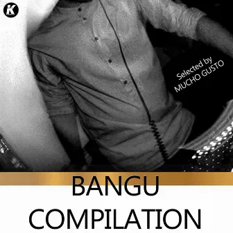 Bangu Compilation by Mucho Gusto