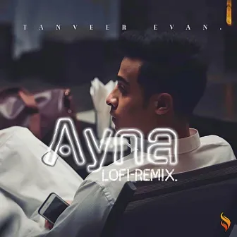 Ayna (Lofi Remix) by Ahmed Shakib