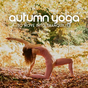 Autumn Yoga to Move Into Tranquility by Kundalini Yoga Group