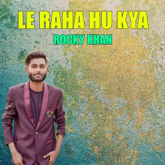 Le Raha Hu Kya by Rocky Khan