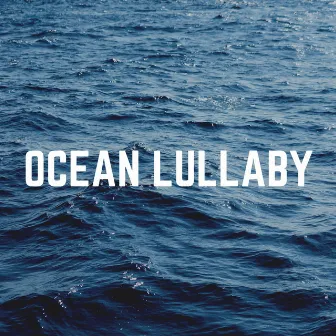 Ocean Lullaby by Calm Sea Sounds