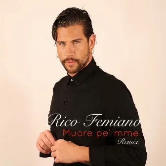 Muore pe' mme (Remix) by Rico Femiano