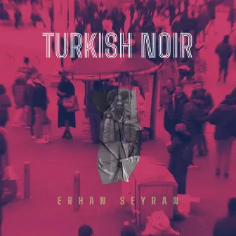 TURKISH NOIR by Erhan Seyran