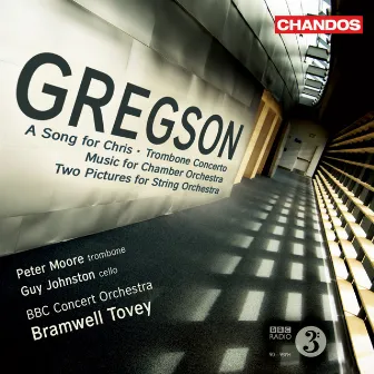 Gregson: A Song for Chris, Trombone Concerto, Music for Chamber Orchestra & Two Pictures for String Orchestra by Edward Gregson