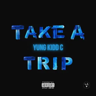 Take a Trip by Yung Kidd C