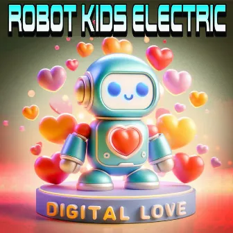 Digital Love by Robot Kids Electric