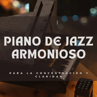 Piano De Jazz Armonioso Para La Concentración Y Claridad by Academia de Música Smooth Jazz