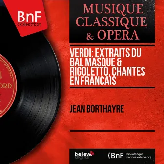 Verdi: Extraits du Bal masqué & Rigoletto, chantés en français (Mono Version) by Jean Borthayre