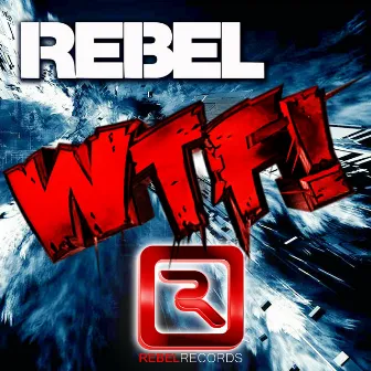 WTF (Original Extended Mix) by Rebel