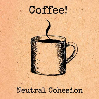 Coffee! by Neutral Cohesion