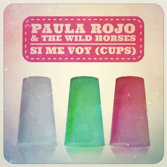 Si Me Voy (Cups) by Paula Rojo