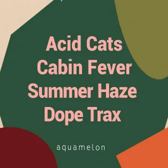 Cabin Fever , Summer Haze , Dope Trax by Acid Cats