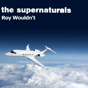 Roy Wouldn't by The Supernaturals