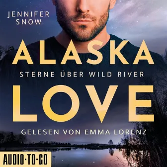 Sterne über Wild River [Alaska Love, Band 4 (ungekürzt)] by Jennifer Snow