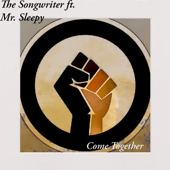 Come Together (feat. Mr. Sleepy) by The Songwriter