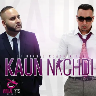 Kaun Nachdi by DJ Dips