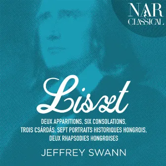 Liszt: Apparitions, Consolations, Csárdás, Portraits historiques Hongrois & 2 Rhapsodies Hongroises by Jeffrey Swann