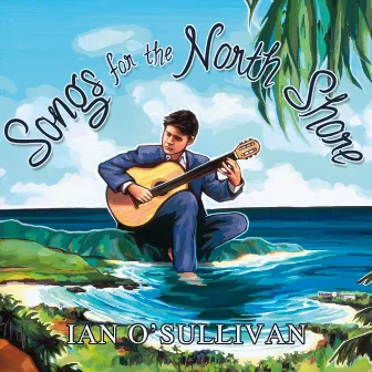 Songs for the North Shore by Ian O'Sullivan