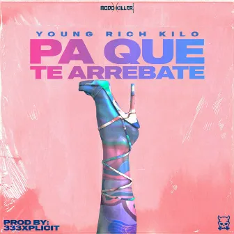 Pa que te arrebate by YOUNG RICH KILO