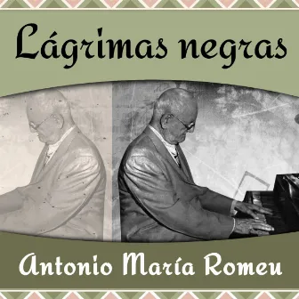 Lágrimas negras by Antonio Maria Romeu