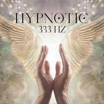 Hypnotic 333 Hz: Angelic Quantum Frequency by Spiritual Meditation Music Zone