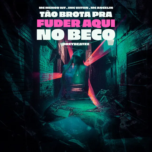 Tão brota pra fuder aqui no beco