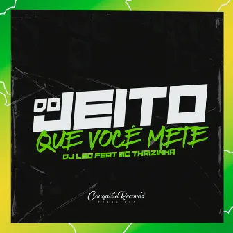 Do Jeito Que Você Mete by DJ L30