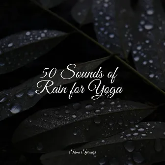 50 Sounds of Rain for Yoga by Fabricantes De Lluvia