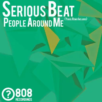 People Around Me by Serious Beat