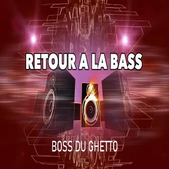 Retour a la bass by Boss Du Ghetto